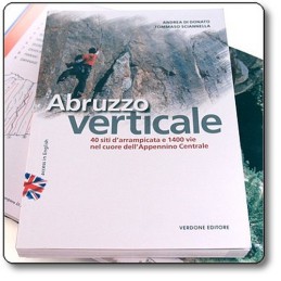 Abruzzo verticale. 40 siti d\'arrampicata 1400 vie nel cuore dell\'Appennino centrale